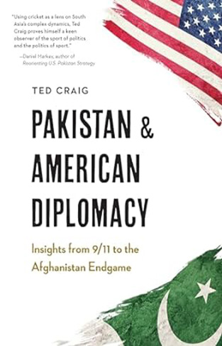 Pakistan and American Diplomacy - Insights from 9/11 to the Afghanistan Endgame